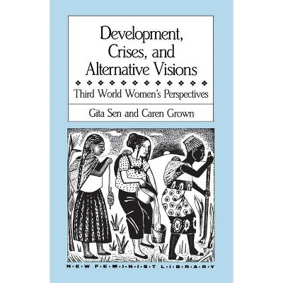 Development, Crises and Alternative Visions - (New Feminist Library) by  Gita Sen & Caren Grown (Paperback)