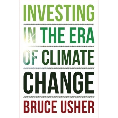 Investing In The Era Of Climate Change - By Bruce Usher (hardcover ...