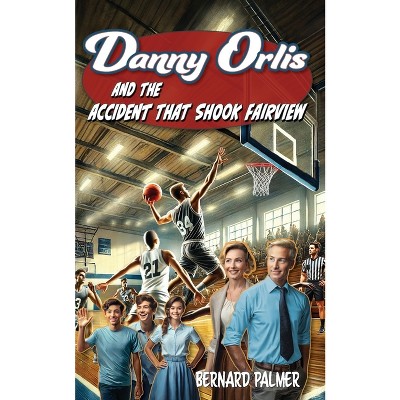 Danny Orlis and the Accident that Shook Fairview - by  Bernard Palmer (Paperback)