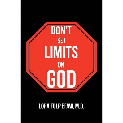 Don't Set Limits on God - by  Lora Efaw (Paperback)