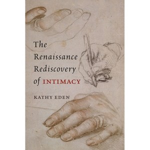 The Renaissance Rediscovery of Intimacy - by  Kathy Eden (Paperback) - 1 of 1