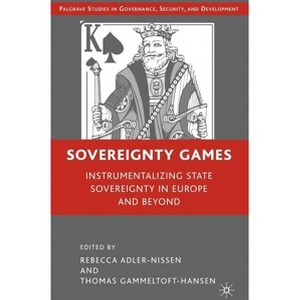 Sovereignty Games - (Governance, Security and Development) by  R Adler-Nissen & T Gammeltoft-Hansen (Hardcover) - 1 of 1