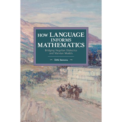 How Language Informs Mathematics - (Historical Materialism) by  Dirk Damsma (Paperback)