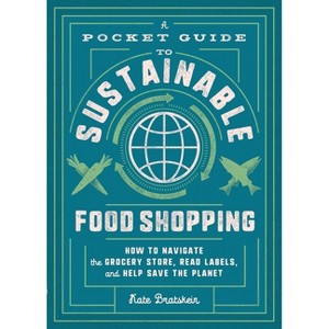A Pocket Guide to Sustainable Food Shopping - by  Kate Bratskeir (Paperback) - 1 of 1