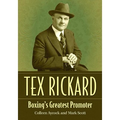 Tex Rickard - by  Colleen Aycock & Mark Scott (Paperback)