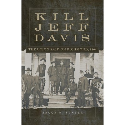Kill Jeff Davis - (Campaigns and Commanders) by  Bruce M Venter (Hardcover)