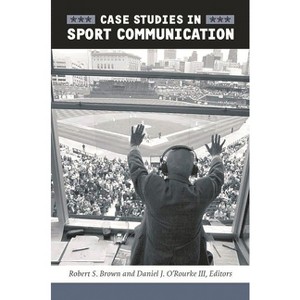 Case Studies in Sport Communication - by  Robert S Brown & Daniel J O'Rourke (Paperback) - 1 of 1