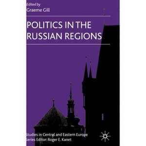 Politics in the Russian Regions - (Studies in Central and Eastern Europe) by  G Gill (Hardcover) - 1 of 1