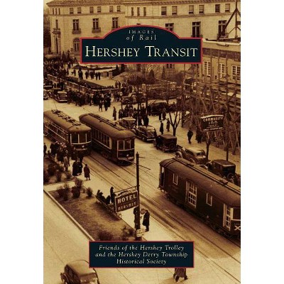 Hershey Transit - (Images of Rail) by  Friends Of the Hershey Trolley & The Hershey Derry Township Historical Society (Paperback)