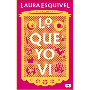 Lo Que Yo VI / What I Saw - by  Laura Esquivel (Paperback) - 1 of 1