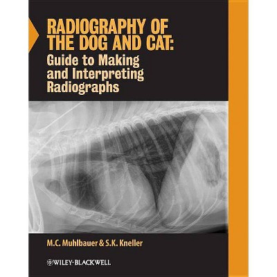 Radiography of the Dog and Cat - by  M C Muhlbauer & S K Kneller (Hardcover)