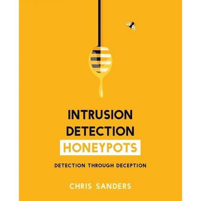 Intrusion Detection Honeypots - by  Chris Sanders (Paperback)