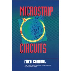 Microstrip Circuits - (Wiley Microwave and Optical Engineering) by  Fred Gardiol (Hardcover) - 1 of 1
