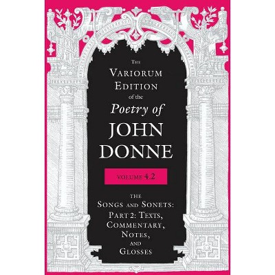 The Variorum Edition of the Poetry of John Donne, Volume 4.2 - (Hardcover)