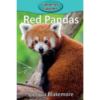 Red Pandas - (Elementary Explorers) by  Victoria Blakemore (Paperback)