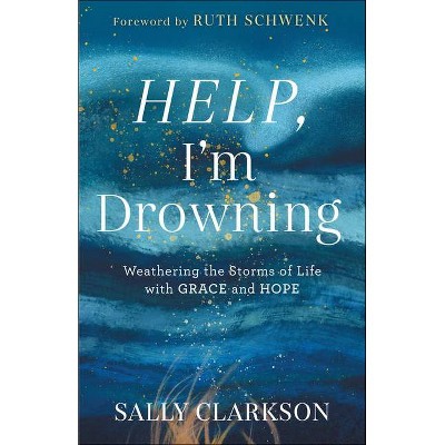 Help, I'm Drowning - by  Sally Clarkson (Hardcover)