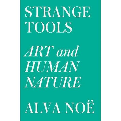 Strange Tools - by  Alva Noë (Paperback)