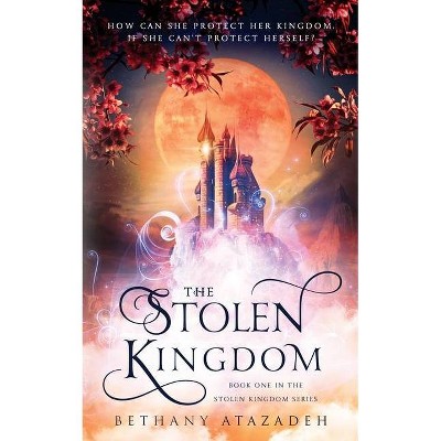 The Stolen Kingdom - by  Bethany Atazadeh (Paperback)