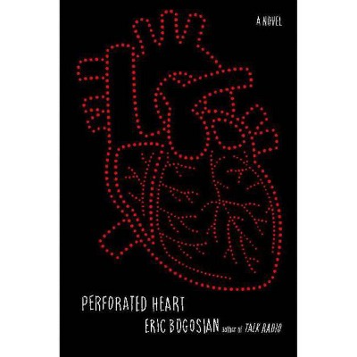 Perforated Heart - by  Eric Bogosian (Paperback)