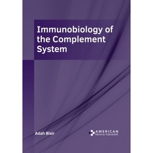 Immunobiology of the Complement System - by  Adah Blair (Hardcover) - 1 of 1