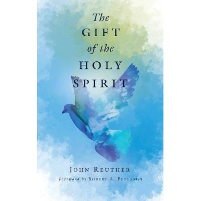 The Gift of the Holy Spirit - by  John Reuther (Hardcover)