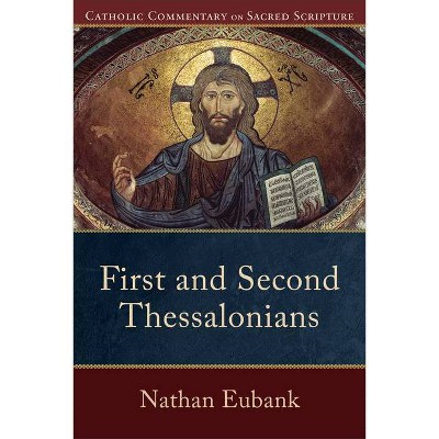 First and Second Thessalonians - (Catholic Commentary on Sacred Scripture) by  Nathan Eubank (Paperback)