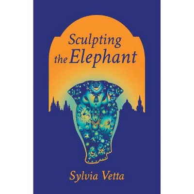 Sculpting the Elephant - by  Sylvia Vetta (Paperback)