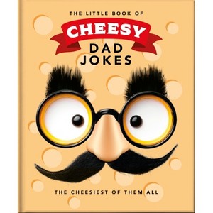 The Little Book of Cheesy Dad Jokes - by  Oh (Hardcover) - 1 of 1