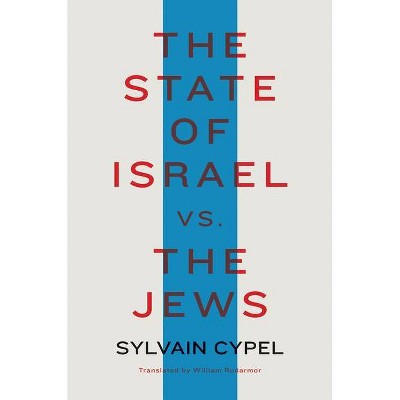 The State of Israel vs. the Jews - by  Sylvain Cypel (Hardcover)