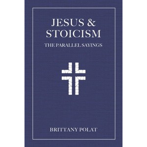 Jesus and Stoicism - by  Brittany Polat (Hardcover) - 1 of 1