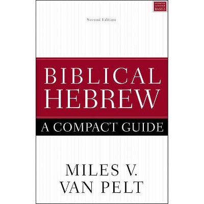 Biblical Hebrew: A Compact Guide - by  Miles V Van Pelt (Paperback)