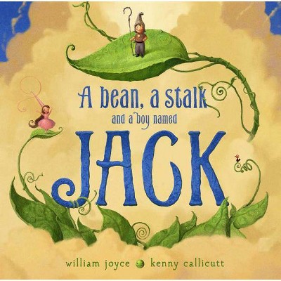 A Bean, a Stalk and a Boy Named Jack - by  William Joyce & Moonbot (Hardcover)