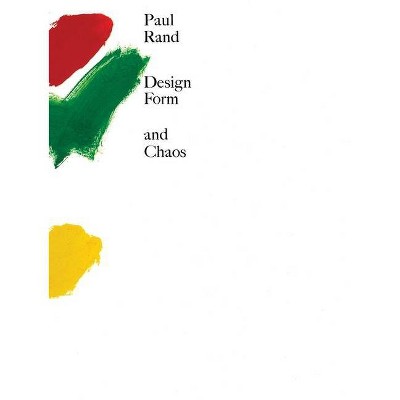 Design, Form, and Chaos - by  Paul Rand (Hardcover)