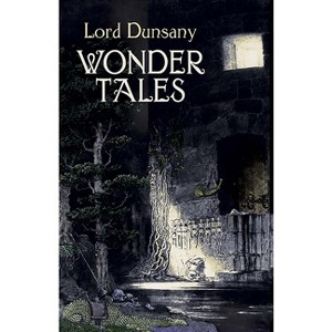 Wonder Tales - (Dover Literature: Science Fiction/Fantasy Short Stories) by  Edward John Moreton Dunsany (Paperback) - 1 of 1