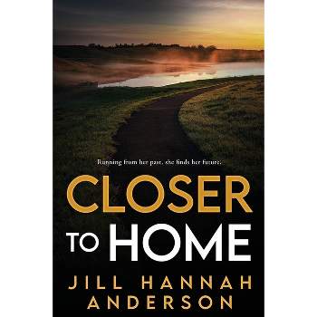 Closer to Home - by  Jill Hannah Anderson (Paperback)