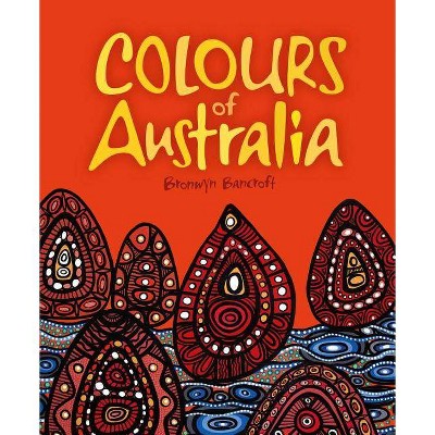  Colours of Australia - by  Bronwyn Bancroft (Paperback) 