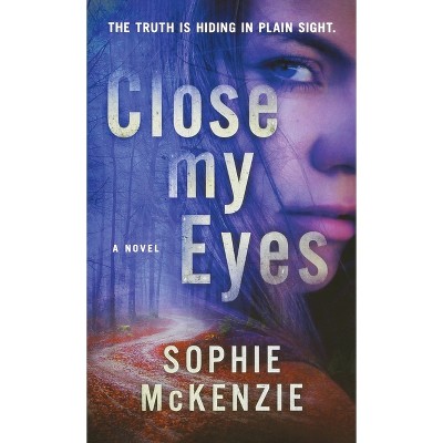 Close My Eyes - by  Sophie McKenzie (Paperback)