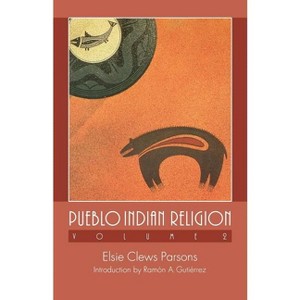 Pueblo Indian Religion, Volume 2 - by  Elsie Clews Parsons (Paperback) - 1 of 1