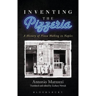 Inventing the Pizzeria - by  Antonio Mattozzi (Paperback)