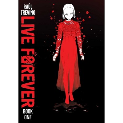 Live Forever Volume 1 - by  Raul Trevino (Paperback)