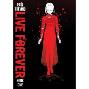 Live Forever Volume 1 - by  Raul Trevino (Paperback) - 1 of 1