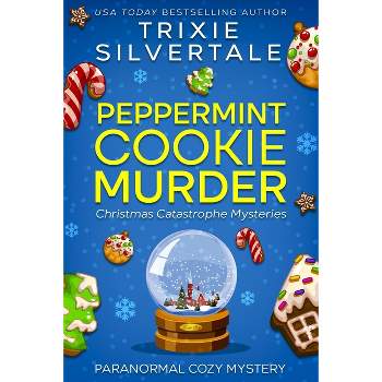 Peppermint Cookie Murder - (Christmas Catastrophe Mysteries) by  Trixie Silvertale (Paperback)