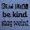 Mens Read Books Be Kind Stay Weird T Shirt Funny Nerdy Unique Reading Tee For Guys - Crazy Dog Men's T Shirt - 2 of 4