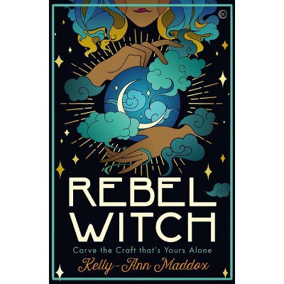 Rebel Witch - by  Kelly-Ann Maddox (Hardcover)