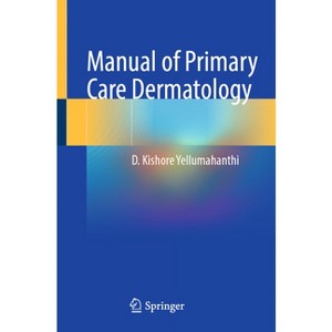 Manual of Primary Care Dermatology - by  D Kishore Yellumahanthi (Paperback) - 1 of 1