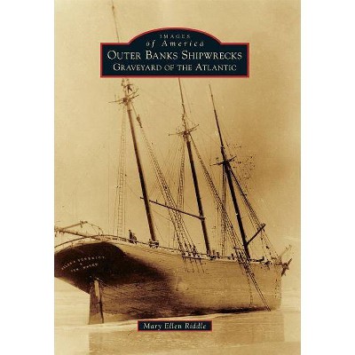 Outer Banks Shipwrecks - (Images of America) by  Mary Ellen Riddle (Paperback)