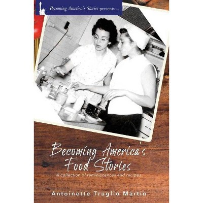 Becoming America's Food Stories - by  Antoinette Truglio Martin (Paperback)