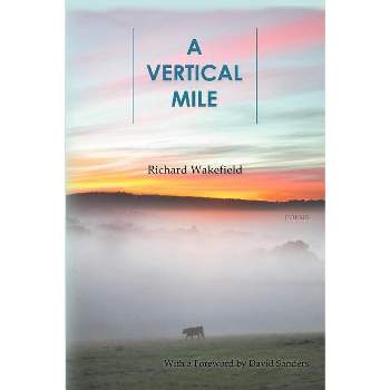 A Vertical Mile - by  Richard Wakefield (Paperback)