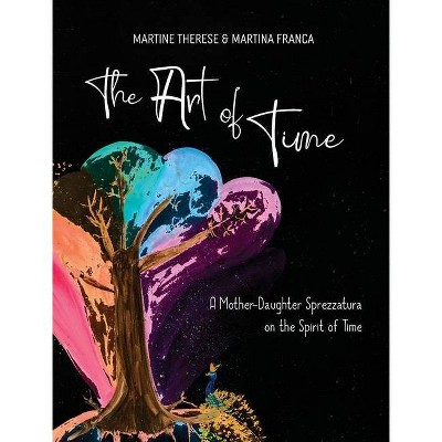 The Art of Time - by  Martine Therese & Martina Franca (Hardcover)