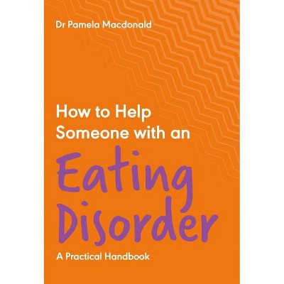 How to Help Someone with an Eating Disorder - by  Pamela MacDonald (Paperback)